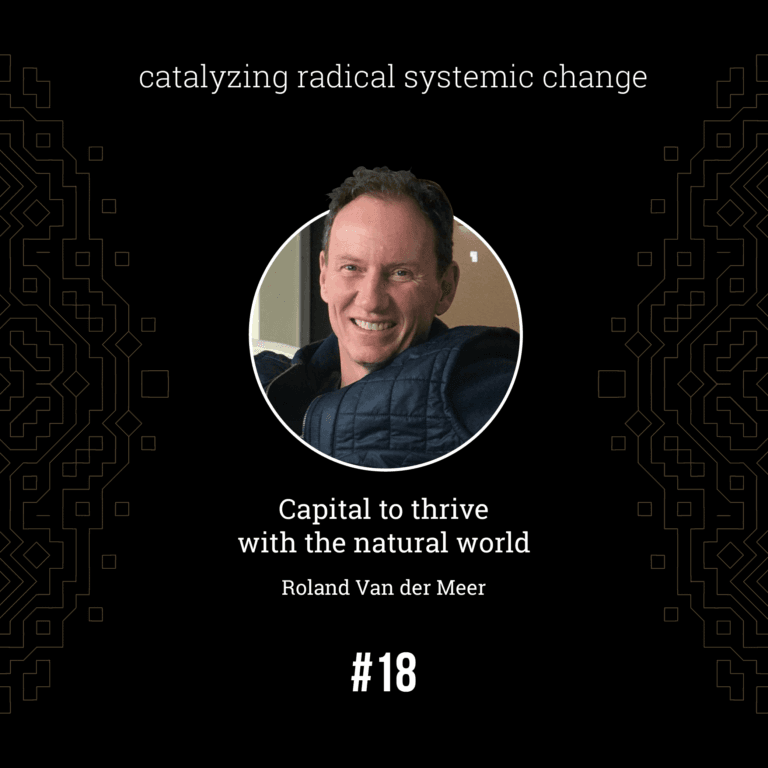 Roland Van der Meer — Capital to Thrive with the Natural World