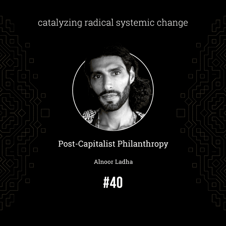 Alnoor Ladha — Post-Capitalist Philanthropy