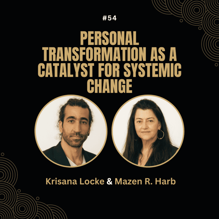 Krisana Locke & Dr. Mazen R. Harb — Personal Transformation as a Catalyst for Systemic Change