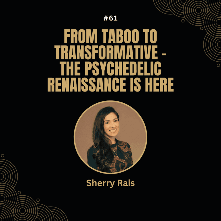 Sherry Rais — From Taboo to Transformative – The Psychedelic Renaissance is Here
