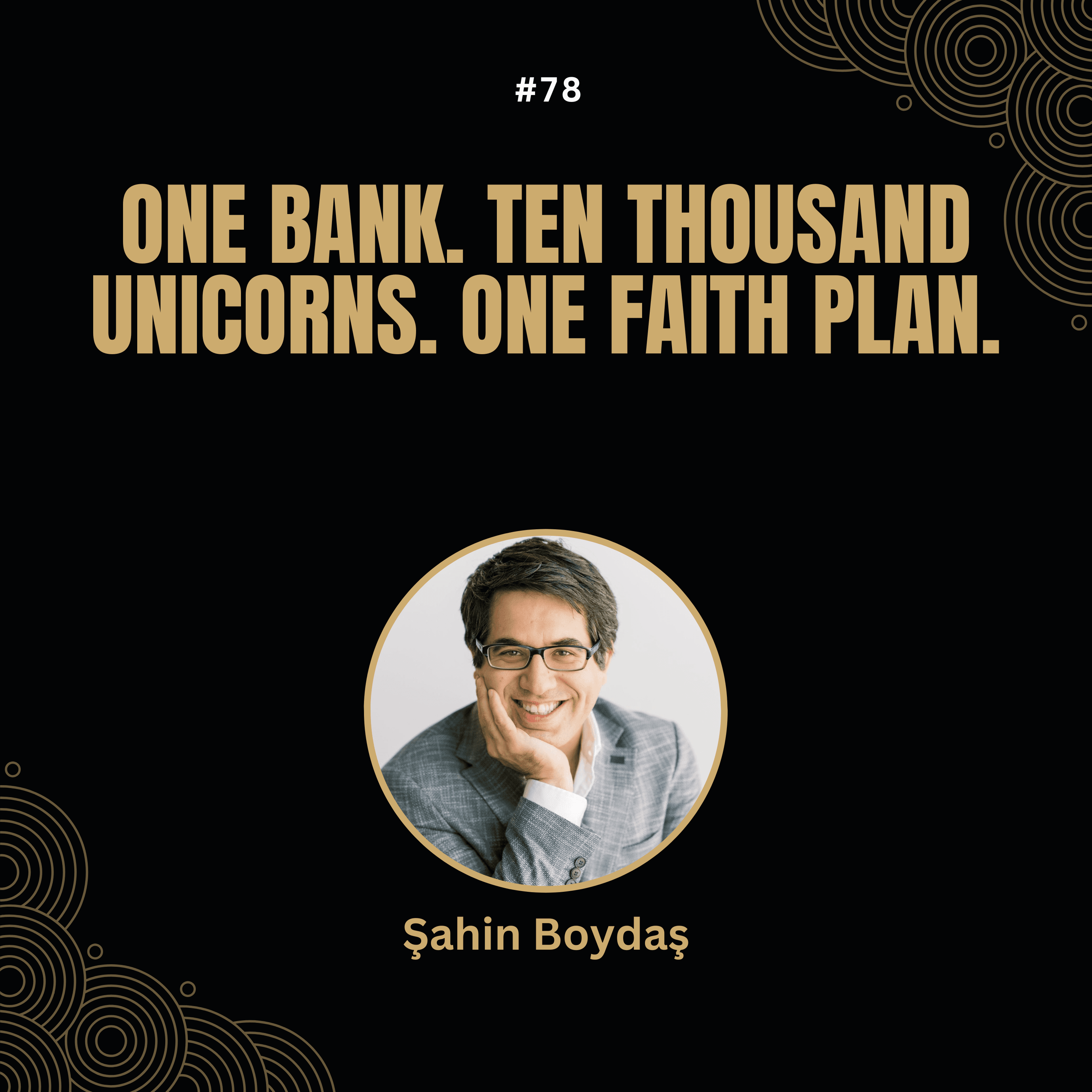 Şahin Boydaş — One Bank. Ten Thousand Unicorns. One Faith Plan.